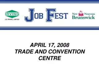 APRIL 17, 2008 TRADE AND CONVENTION CENTRE