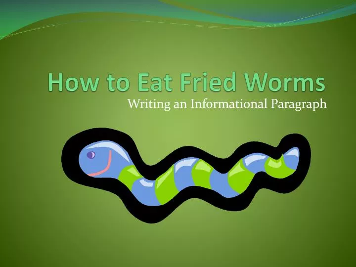 how to eat fried worms