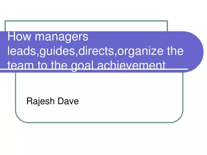 how managers leads guides directs organize the team to the goal achievement