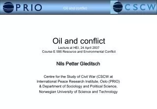 Oil and conflict Lecture at HEI, 24 April 2007 Course E 586 Resource and Environmental Conflict