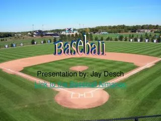 Presentation by: Jay Desch Link to the Baseball Almanac