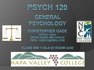 Psych 120 General Psychology Christopher Gade Office : 1030A Office hours: MW 4:30-5:30 Email: gadecj@gmail.com Clas