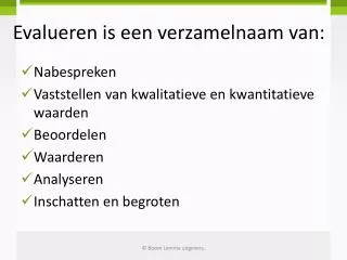 Evalueren is een verzamelnaam van: