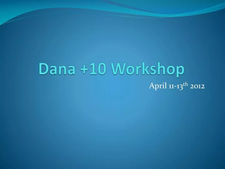 dana 10 workshop