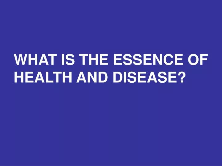 what is the essence of health and disease