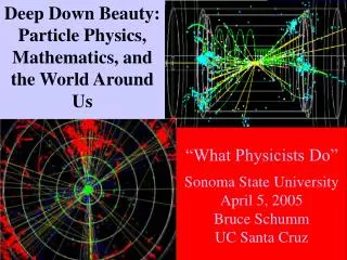 Deep Down Beauty: Particle Physics, Mathematics, and the World Around Us