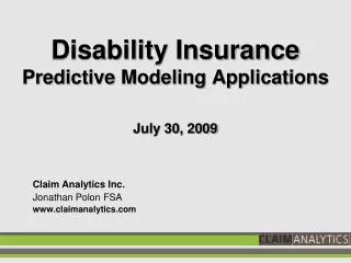 Disability Insurance Predictive Modeling Applications July 30, 2009