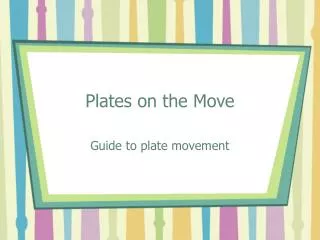 Plates on the Move