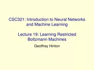 CSC321: Introduction to Neural Networks and Machine Learning Lecture 19: Learning Restricted Boltzmann Machines
