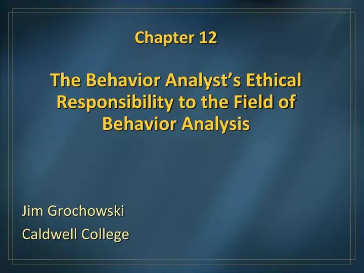 chapter 12 the behavior analyst s ethical responsibility to the field of behavior analysis