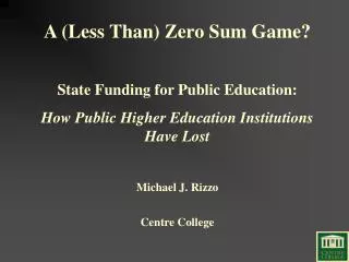 A (Less Than) Zero Sum Game? State Funding for Public Education: How Public Higher Education Institutions Have Lost Mich