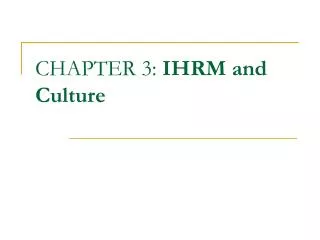 CHAPTER 3: IHRM and Culture