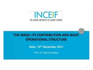 THE WAQF, ITS CONTRIBUTION AND BASIC OPERATIONAL STRUCTURE Date: 15 th December 2011