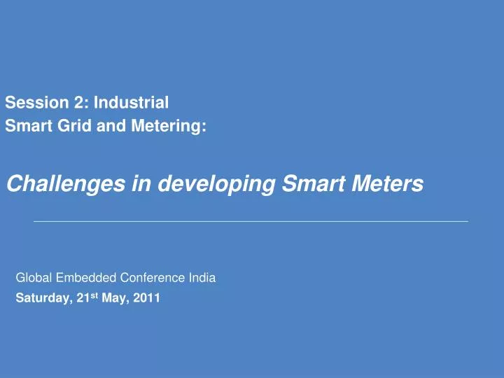 session 2 industrial smart grid and metering challenges in developing smart meters