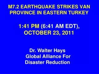 M7.2 EARTHQUAKE STRIKES VAN PROVINCE IN EASTERN TURKEY 1:41 PM (6:41 AM EDT), OCTOBER 23, 2011
