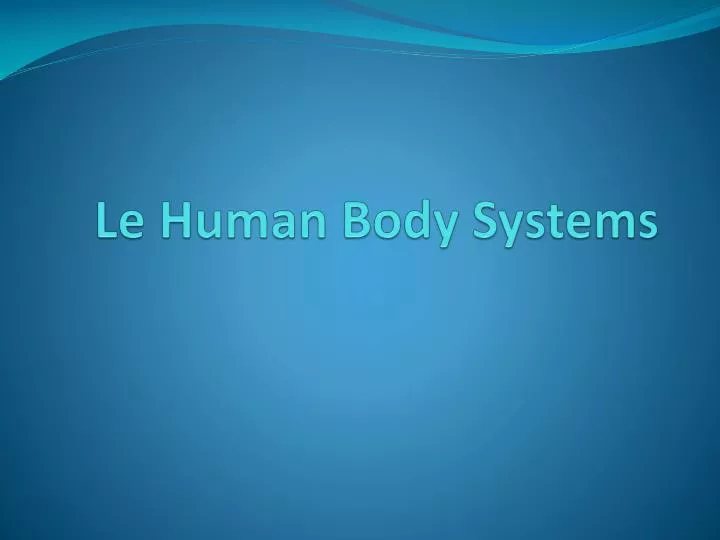 le human body systems
