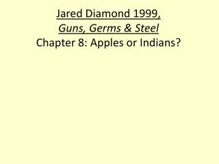 Jared Diamond 1999, Guns, Germs &amp; Steel Chapter 8: Apples or Indians?