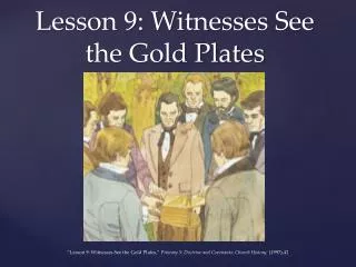 Lesson 9: Witnesses See the Gold Plates