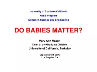 University of Southern California WiSE Program Women in Science and Engineering DO BABIES MATTER?