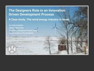 The Designers Role in an Innovation Driven Development Process A Case study: The wind energy industry in Israel