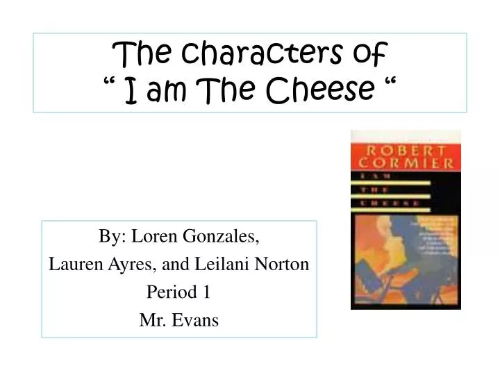 the characters of i am the cheese