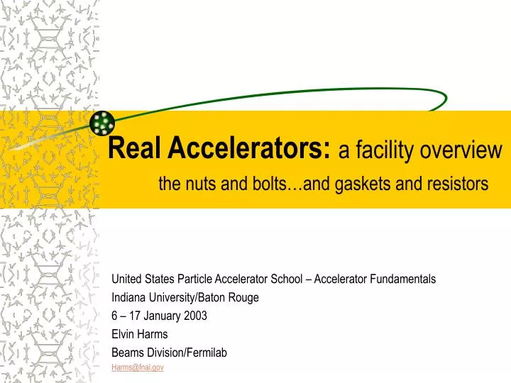 real accelerators a facility overview the nuts and bolts and gaskets and resistors