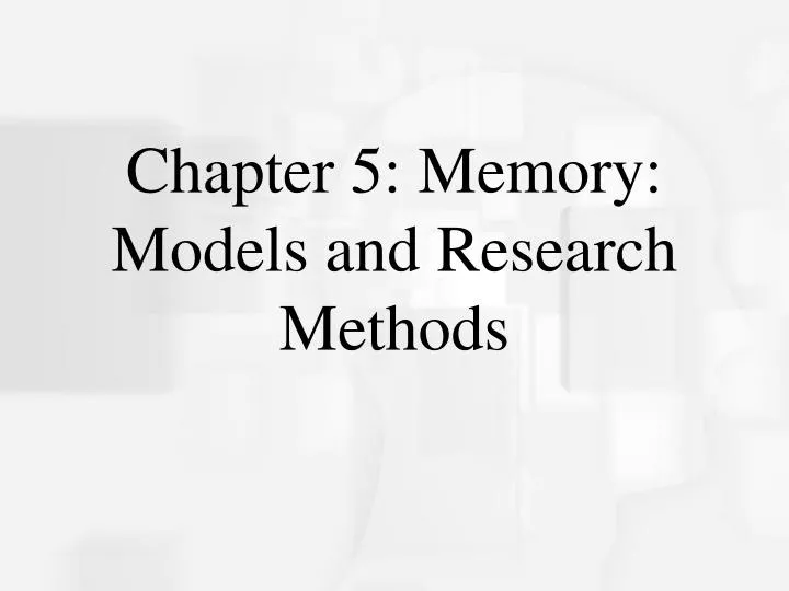 chapter 5 memory models and research methods