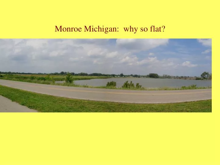 monroe michigan why so flat