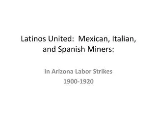 Latinos United:  Mexican, Italian, and Spanish Miners: