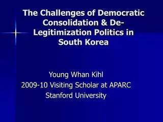 The Challenges of Democratic Consolidation &amp; De-Legitimization Politics in South Korea