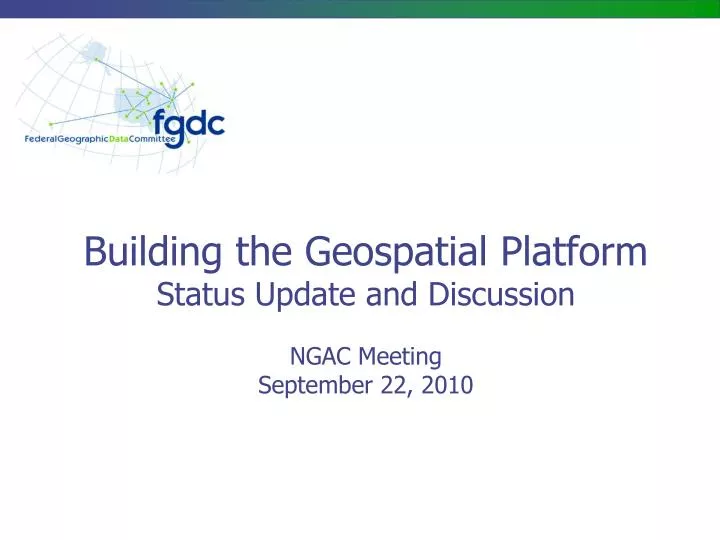 building the geospatial platform status update and discussion ngac meeting september 22 2010