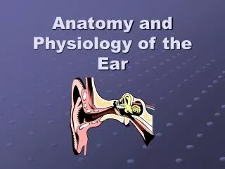 Anatomy and Physiology of the Ear