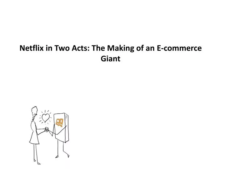 netflix in two acts the making of an e commerce giant