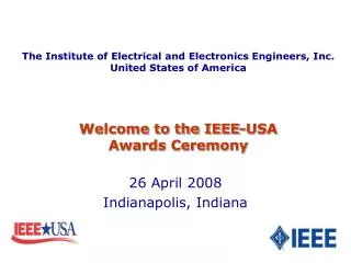 The Institute of Electrical and Electronics Engineers, Inc. United States of America Welcome to the IEEE-USA Awards Cere