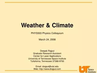 Weather &amp; Climate PHYS503 Physics Colloquium March 24, 2008 Deepak Rajput Graduate Research Assistant Center for Las