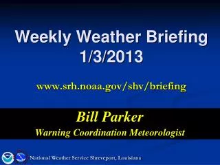 Weekly Weather Briefing 1/3/2013 www.srh.noaa.gov/shv/briefing