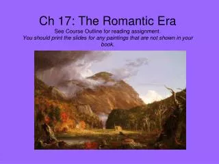 Ch 17: The Romantic Era See Course Outline for reading assignment. You should print the slides for any paintings that ar