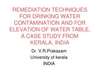 REMEDIATION TECHNIQUES FOR DRINKING WATER CONTAMINATION AND FOR ELEVATION OF WATER TABLE, A CASE STUDY FROM KERALA, INDI