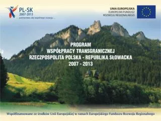 Realizacja Programu Współpracy Transgranicznej Rzeczpospolita Polska – Republika Słowacka 2007- 2013 w województwie mał