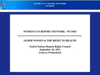 WOMEN'S UN REPORT NETWORK - WUNRN OLDER WOMEN &amp; THE RIGHT TO HEALTH United Nations Human Rights Council September 26
