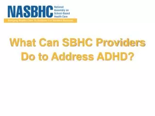 What Can SBHC Providers Do to Address ADHD?