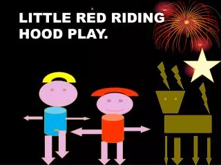 LITTLE RED RIDING HOOD PLAY.