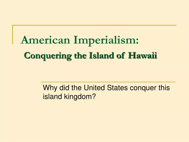 american imperialism conquering the island of hawaii