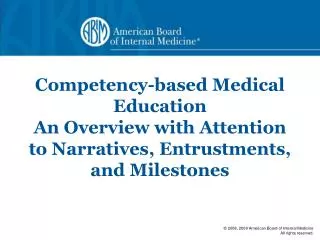 Competency-based Medical Education An Overview with Attention to Narratives, Entrustments, and Milestones