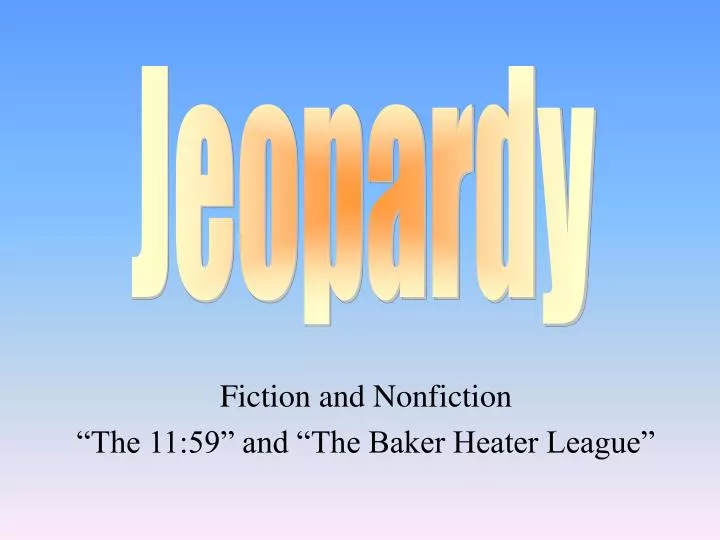 fiction and nonfiction the 11 59 and the baker heater league
