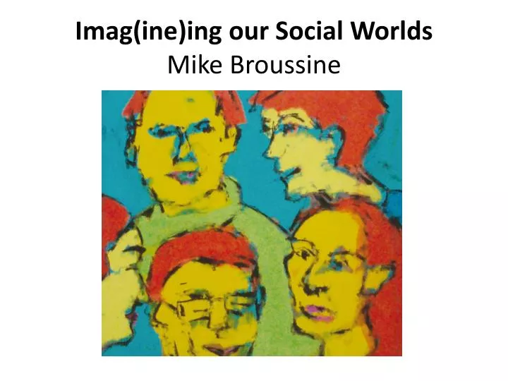 imag ine ing our social worlds mike broussine