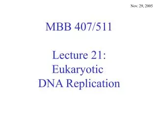 MBB 407/511 Lecture 21: Eukaryotic DNA Replication