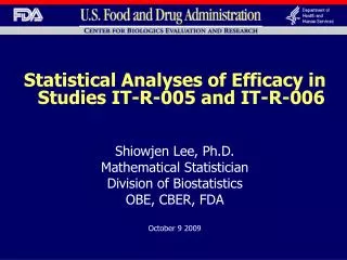 Statistical Analyses of Efficacy in Studies IT-R-005 and IT-R-006 Shiowjen Lee, Ph.D. Mathematical Statistician Division