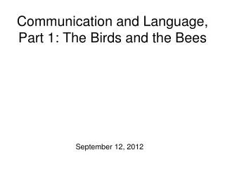 Communication and Language, Part 1: The Birds and the Bees