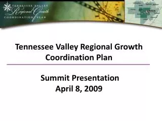 Tennessee Valley Regional Growth Coordination Plan Summit Presentation April 8, 2009